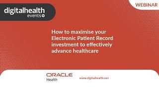 How to maximise your Electronic Patient Record investment to effectively advance healthcare