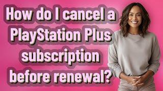 How do I cancel a PlayStation Plus subscription before renewal?