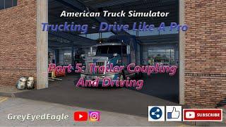 Trucking - Drive Like A Pro. Part 5: Trailer Coupling And Driving. ATS 1.47 PC 2023.