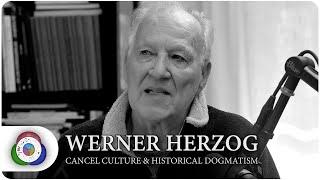 Werner Herzog on Cancel Culture & Historical Dogmatism