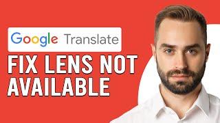 How To Fix Google Translate Lens Not Available (How Do I Enable Google Lens Translate?)