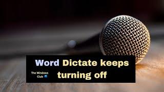 Word Dictate keeps turning off [Fixed]