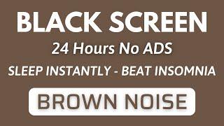 BROWN NOISE Sound For Sleep Instantly And Beat Insomnia - BLACK SCREEN | Sound For 24H No ADS