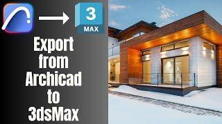 How to export from Archicad to 3dsMax | 3D Modeling