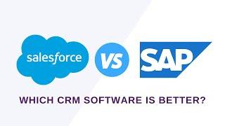 Salesforce vs SAP: Which CRM Software is Better?