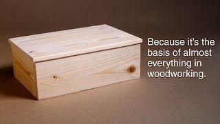 How to make a basic box. And why you need to know how. | Woodworking BASICS.