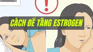 Cách để Tăng Estrogen | WikiHow Tiếng Việt | Vietnamese