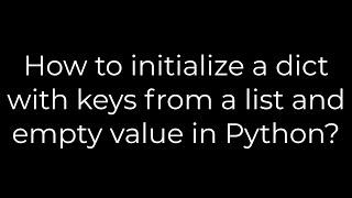 Python :How to initialize a dict with keys from a list and empty value in Python?(5solution)