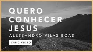 Quero Conhecer Jesus (Lyric) - Alessandro Vilas Boas // O Fogo Nunca Dorme (EP)