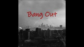 Bang Out (Prod. prodbyblbbullet)