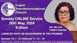 LIC Internationals' Sunday Service | Living by Faith as Sojourners in the Promise | 26th May 2024