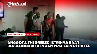 Anggota TNI Grebek Istrinya Saat Berselingkuh dengan Pria Lain di Hotel