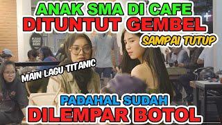 Anak SMA di Cafe di TUNTUT Gembel Sampai TUTUP, Padahal Sudah diLEMPAR BOTOL || Main Lagu Titanic