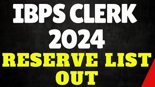 IBPS Clerk Reserve List Out | IBPS Clerk 2024 |