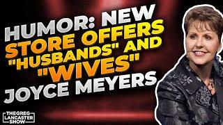 *Humor: New Store Offers  "Husbands" and "Wives", Joyce Meyers