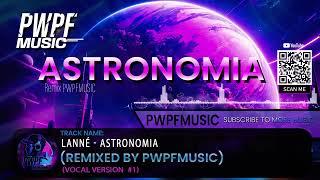 LANNÉ- Astronomia (Remixed 2024 by PWPFMUSIC Vocal Version) #astronomiasong #remix2024 #maxriven