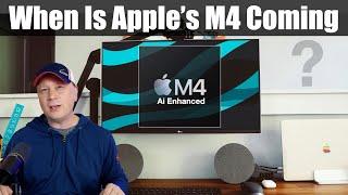 When Is Apple's M4 Chip Coming Out?  Everything We Know About The M4 Macs