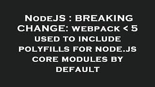 NodeJS : BREAKING CHANGE: webpack   5 used to include polyfills for node.js core modules by default