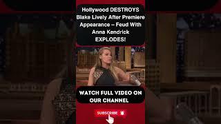 Hollywood DESTROYS Blake Lively After Premiere Appearance – Feud With Anna Kendrick EXPLODES! PART 4