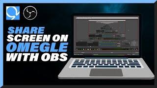 How to Share Screen On Omegle Using OBS Studio - Full Guide 2023