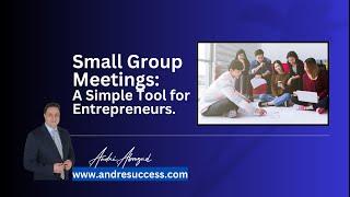 Small Group Meetings: A Simple Tool for Entrepreneurs.