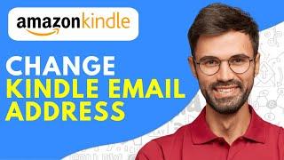 How to Change Kindle Email Address - 2024 Easy