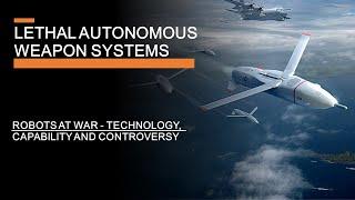 Fully Autonomous Weapon Systems - The technology, capability and controversy of robots at war
