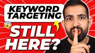 Keyword And Placement Targeting Are GONE!! (Or Is It?)