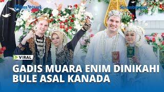 Viral Pernikahan lintas negara, Gadis Muara Enim Dinikahi Bule Asal Kanada
