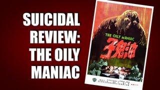 Suicidal Review: The Oily Maniac | Cinema Suicide