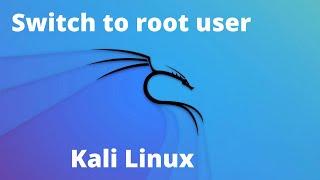 How to Switch to  Root User Kali Linux 2022