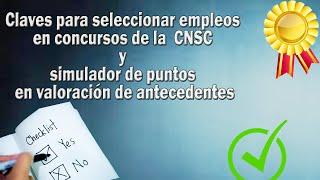 Cómo seleccionar elempleo correcto en concursos CNSC, simulador de puntos valoración de antecedentes