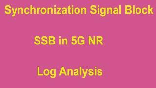 SSB (Synchronization Signal Block) in 5G NR with Log Analysis.