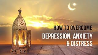 How to overcome depression, anxiety, and distress | Abu Bakr Zoud