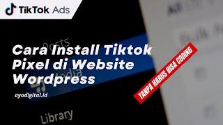 Cara Pasang Tiktok Pixel di Website Wordpress Yang Lebih Mudah dan Praktis