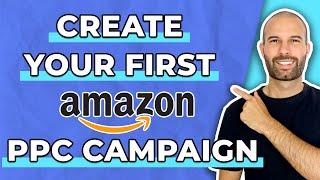 How To Create Your FIRST Amazon PPC Campaign | Full Beginners Tutorial