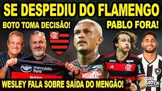 SE DESPEDIU DO FLAMENGO! WESLEY FALA SOBRE SAIR DO FLAMENGO! BOTO CHEGA E TOMA PRIMEIRA DECISÃO! E+