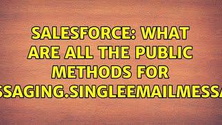 Salesforce: What are all the public methods for Messaging.SingleEmailMessage