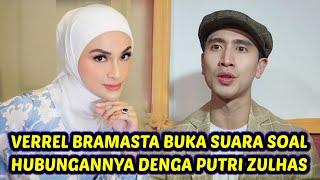 VERREL BRAMASTA BUKA SUARA SOAL HUBUNGANNYA DENGAN PUTRI ZULHAS