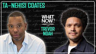 Have We Missed The Message? with Ta-Nehisi Coates | What Now? with Trevor Noah Podcast