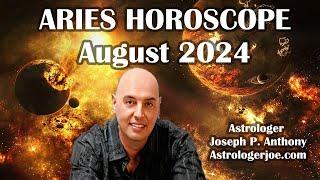 Aries Horoscope August 2024- Astrologer Joseph P. Anthony