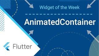 AnimatedContainer (Flutter Widget of the Week)