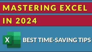 Mastering Excel in 2024 - Best Time-Saving Tips