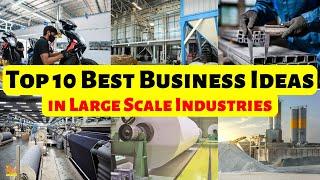 Top 10 Best Large Scale Business ideas & Opportunities || Big Business Ideas