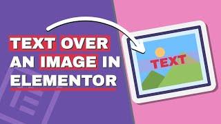 How to Add Text Over an Image in Elementor in Four Different Ways
