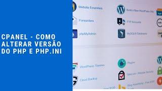 CPANEL - COMO ALTERAR VERSÃO DO PHP E PHP.INI