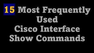 15 Most Frequently Used Interface Show Commands