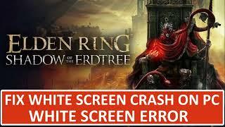 Fix ELDEN RING Shadow of the Erdtree White Screen Error/Crash on PC