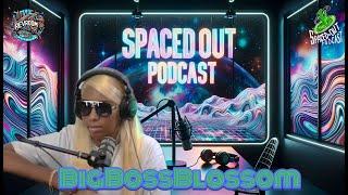 Big Boss Blossom stops by to say "HELLO" | SpacedOut Podcast