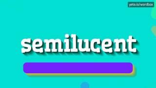 HOW TO SAY SEMILUCENT?